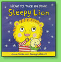 Tired little lion doesn't want to go to bed . . . how will he ever get to sleep?  Illustrated by Georgie Birkett.